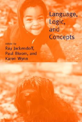 Language, Logic, and Concepts - Jackendoff, Ray S (Editor), and Bloom, Paul (Editor), and Wynn, Karen (Editor)