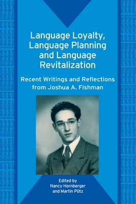 Language Loyalty, Language Planning, and Language Revitalization: Recent Writings and Reflections from Joshua A. Fishman - Hornberger, Nancy H, Professor (Editor), and P�tz, Martin (Editor)