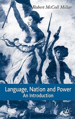 Language, Nation and Power: An Introduction - Millar, R