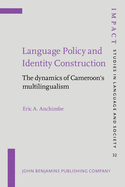 Language Policy and Identity Construction: The Dynamics of Cameroon's Multilingualism