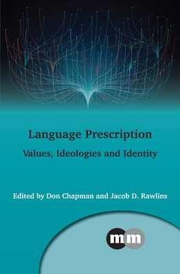 Language Prescription: Values, Ideologies and Identity - Chapman, Don (Editor), and Rawlins, Jacob D (Editor)