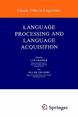 Language Processing and Language Acquisition - Frazier, Lyn (Editor), and de Villiers, J (Editor)