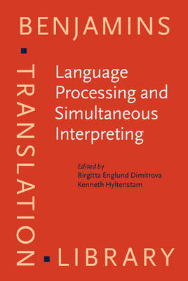 Language Processing and Simultaneous Interpreting: Interdisciplinary perspectives - Englund Dimitrova, Birgitta (Editor), and Hyltenstam, Kenneth (Editor)