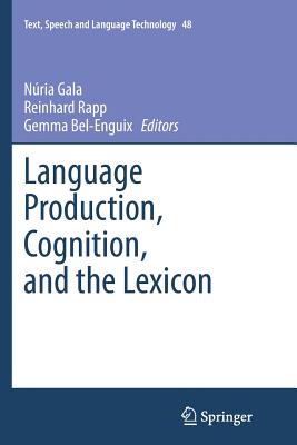 Language Production, Cognition, and the Lexicon - Gala, N�ria (Editor), and Rapp, Reinhard (Editor), and Bel-Enguix, Gemma (Editor)