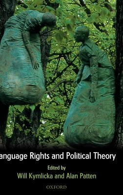 Language Rights and Political Theory - Kymlicka, Will (Editor), and Patten, Alan (Editor)