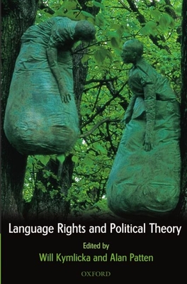 Language Rights and Political Theory - Kymlicka, Will (Editor), and Patten, Alan (Editor)