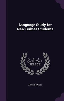 Language Study for New Guinea Students - Capell, Arthur