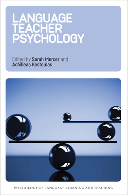 Language Teacher Psychology - Mercer, Sarah (Editor), and Kostoulas, Achilleas (Editor)