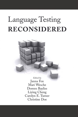 Language Testing Reconsidered - Fox, Janna (Editor), and Wesche, Mari (Editor), and Bayliss, Doreen (Editor)