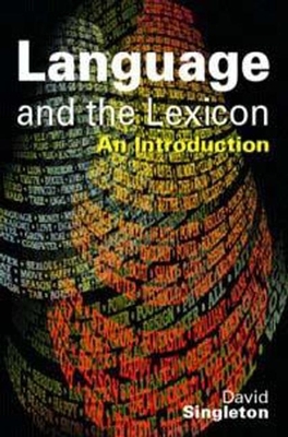 Language & the Lexicon: An Introduction - Singleton, D M