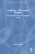 Language - The Loaded Weapon: The Use and Abuse of Language Today