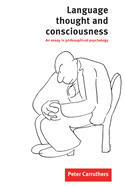 Language, Thought and Consciousness: An Essay in Philosophical Psychology