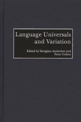 Language Universals and Variation - Amberber, Mengistu, Dr. (Editor), and Collins, Peter (Editor)