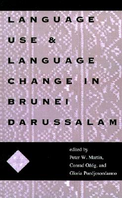 Language Use and Language Change in Brunei Darussalam - Martin, Peter W (Editor), and Oz�g, Conrad (Editor), and Poedjosoedarmo, Gloria R (Editor)