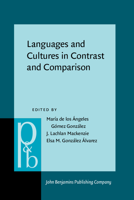 Languages and Cultures in Contrast and Comparison - G�mez Gonz�lez, Mar�a de Los �ngeles (Editor), and MacKenzie, J Lachlan (Editor), and Gonz�lez �lvarez, Elsa M (Editor)