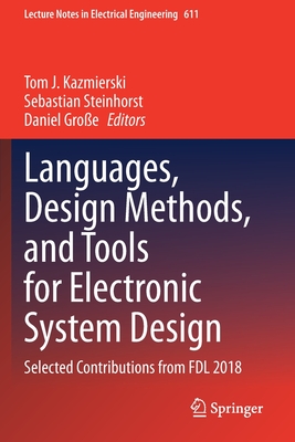 Languages, Design Methods, and Tools for Electronic System Design: Selected Contributions from Fdl 2018 - Kazmierski, Tom J (Editor), and Steinhorst, Sebastian (Editor), and Gro�e, Daniel (Editor)