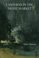 Lanterns in the Night Market: Poems Volume 36