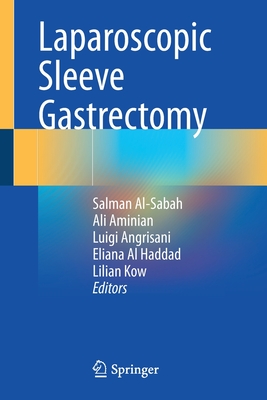 Laparoscopic Sleeve Gastrectomy - Al-Sabah, Salman (Editor), and Aminian, Ali (Editor), and Angrisani, Luigi (Editor)