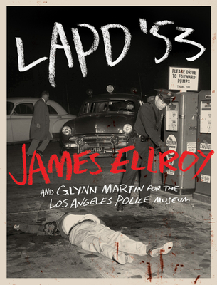 LAPD '53 - Ellroy, James, and Glynn Martin for the Los Angeles Police Museum