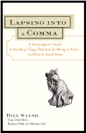 Lapsing Into a Comma: A Curmudgeon's Guide to the Many Things That Can Go Wrong in Print--And How to Avoid Them