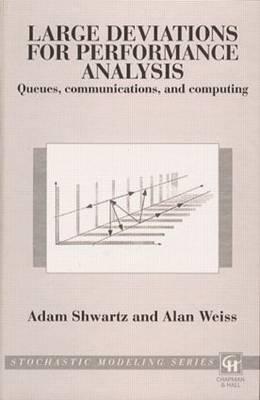 Large Deviations for Performance Analysis: Queues, Communication and Computing - Shwartz, Adam, and Weiss, Alan
