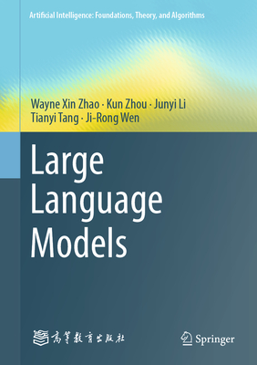 Large Language Models - Zhao, Wayne Xin, and Zhou, Kun, and Li, Junyi