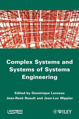 Large-Scale Complex System and Systems of Systems - Luzeaux, Dominique (Editor), and Ruault, Jean-Ren� (Editor), and Wippler, Jean-Luc (Editor)