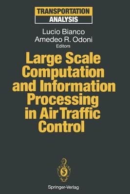 Large Scale Computation and Information Processing in Air Traffic Control - Bianco, Lucio (Editor), and Odoni, Amedeo R, Dr. (Editor)