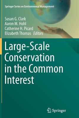 Large-Scale Conservation in the Common Interest - Clark, Susan G (Editor), and Hohl, Aaron M (Editor), and Picard, Catherine H (Editor)
