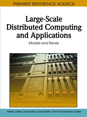 Large-Scale Distributed Computing and Applications: Models and Trends - Cristea, Valentin, and Dobre, Ciprian, and Stratan, Corina