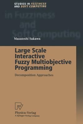 Large Scale Interactive Fuzzy Multiobjective Programming: Decomposition Approaches - Sakawa, Masatoshi