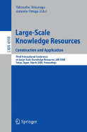 Large-Scale Knowledge Resources. Construction and Application: Construction and Application - Third International Conference on Large-Scale Knowledge Resources, Lkr 2008, Tokyo, Japan, March 3-5, 2008, Proceedings