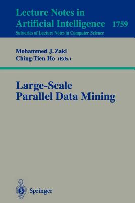 Large-Scale Parallel Data Mining - Zaki, Mohammed J (Editor), and Ho, Ching-Tien (Editor)