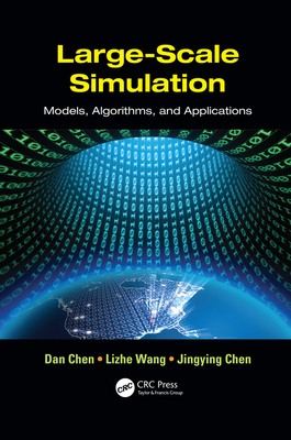 Large-Scale Simulation: Models, Algorithms, and Applications - Chen, Dan, and Wang, Lizhe, and Chen, Jingying