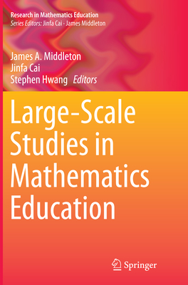 Large-Scale Studies in Mathematics Education - Middleton, James A (Editor), and Cai, Jinfa (Editor), and Hwang, Stephen (Editor)