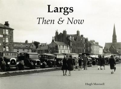 Largs Then & Now - Maxwell, Hugh