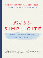 L'Art de la Simplicit�: How to Live More with Less