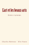 L'art et les beaux-arts: Histoire et principes