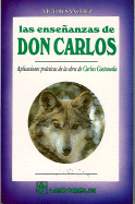 Las Ensenanzas de Don Carlos: Aplicaciones Practicas de La Obra de Carlos Castaneda