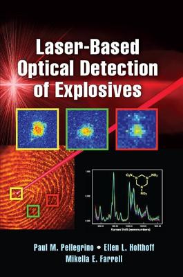 Laser-Based Optical Detection of Explosives - Pellegrino, Paul M. (Editor), and Holthoff, Ellen L. (Editor), and Farrell, Mikella E. (Editor)