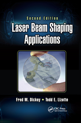 Laser Beam Shaping Applications - Dickey, Fred M (Editor), and Lizotte, Todd E (Editor)