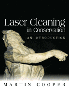 Laser Cleaning in Conservation: An Introduction - Cooper, Martin, and Larson, John