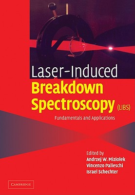 Laser Induced Breakdown Spectroscopy - Miziolek, Andrzej W (Editor), and Palleschi, Vincenzo (Editor), and Schechter, Israel (Editor)