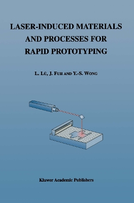 Laser-Induced Materials and Processes for Rapid Prototyping - Li L�, and Fuh, J., and Yoke-San Wong