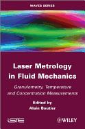 Laser Metrology in Fluid Mechanics: Granulometry, Temperature and Concentration Measurements