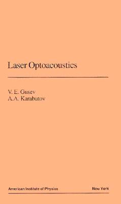 Laser Optoacoustics - Gusev, V Z, and Karabutov, A A