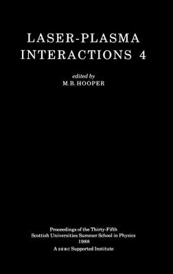 Laser-Plasma Interactions 4 - Hooper, M B (Editor)