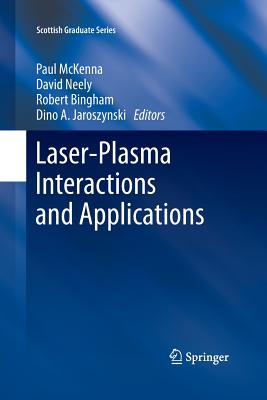 Laser-Plasma Interactions and Applications - McKenna, Paul, PH.D. (Editor), and Neely, David (Editor), and Bingham, Robert, Dr. (Editor)