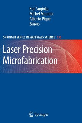 Laser Precision Microfabrication - Sugioka, Koji (Editor), and Meunier, Michel (Editor), and Piqu�, Alberto (Editor)