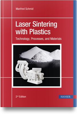 Laser Sintering with Plastics: Technology, Processes, and Materials - Schmid, Manfred